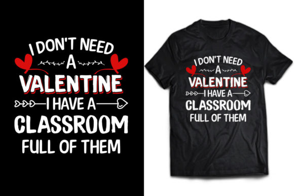 I Don't Need a Valentine Teacher Tee: A Graphic Design Asset for Print Templates