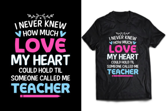 I Never Knew How Much Love Teacher Tees: A Design Asset for Heartfelt Branding